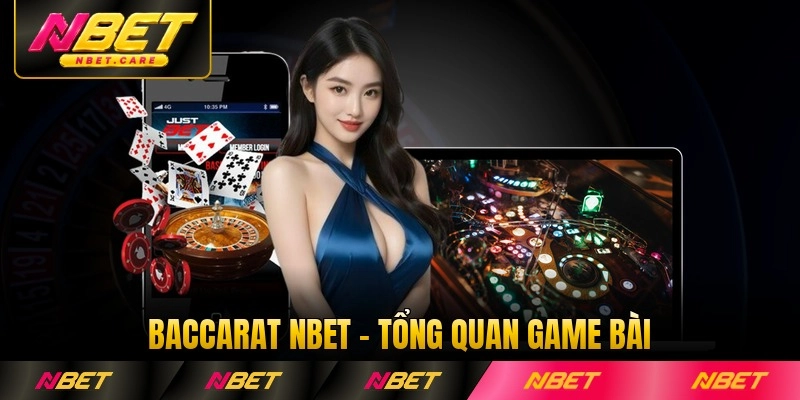 Baccarat Nbet - Tổng Quan Game Bài Đẳng Cấp Trực Tuyến 2026