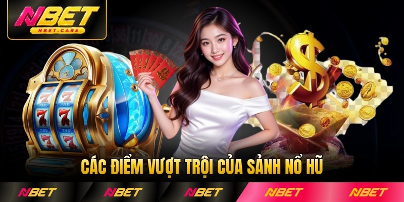 Các điểm vượt trội của sảnh nổ hũ Nbet hiện đại thưởng lớn nhiều hiện nay
