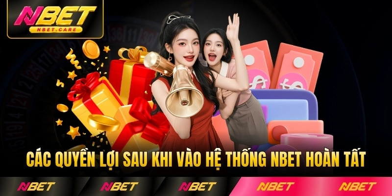 Các quyền lợi sau khi vào hệ thống NBET hoàn tất