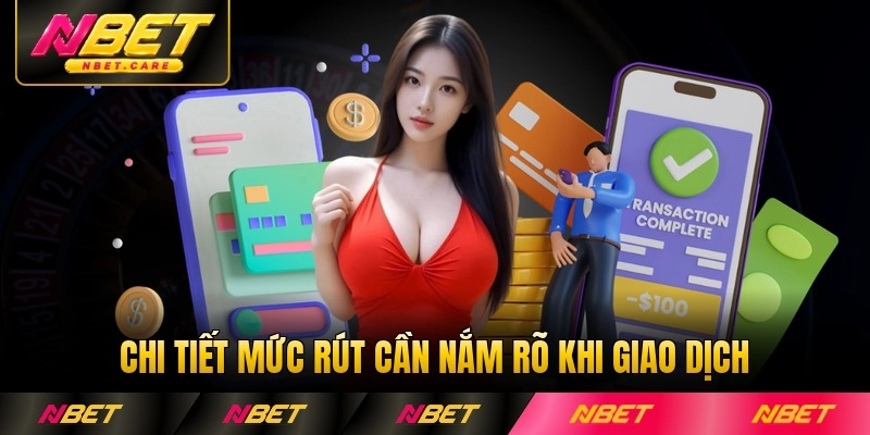 Chi tiết mức rút cần nắm rõ khi giao dịch tại NBET