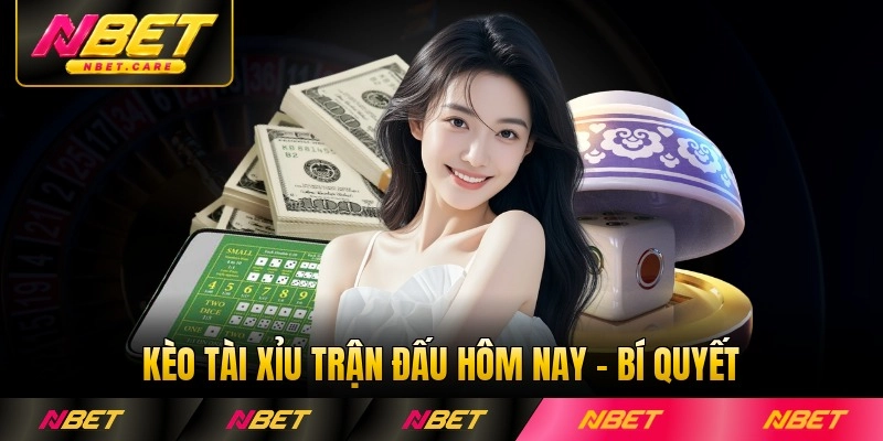 Kèo Tài Xỉu Trận Đấu Hôm Nay - Bí Quyết Chiến Thắng