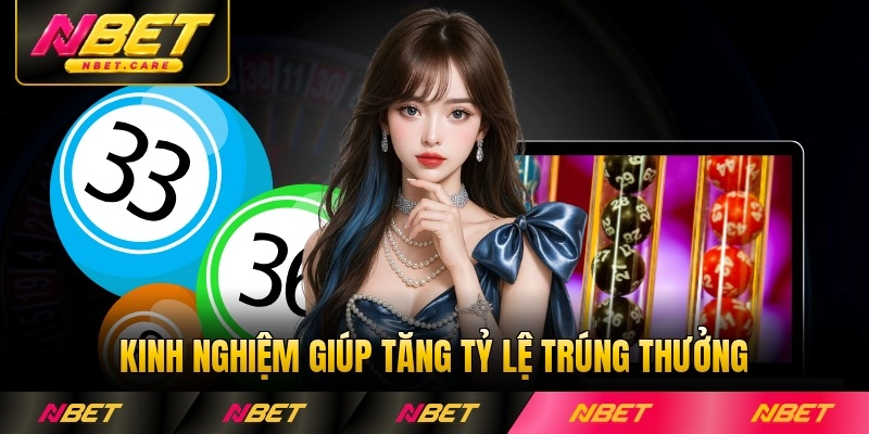 Kinh nghiệm giúp tăng tỷ lệ trúng thưởng cao