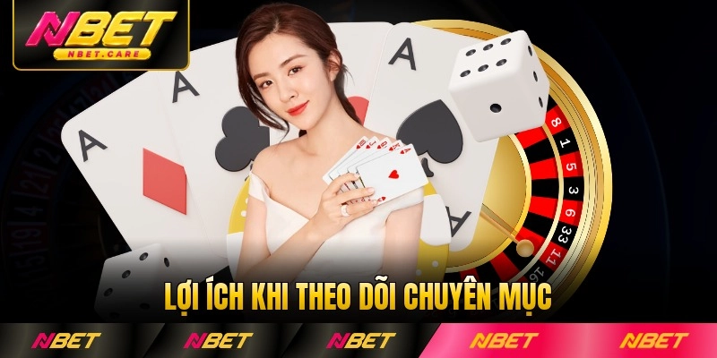 Lợi ích khi theo dõi chuyên mục thông tin nhà cái Nbet