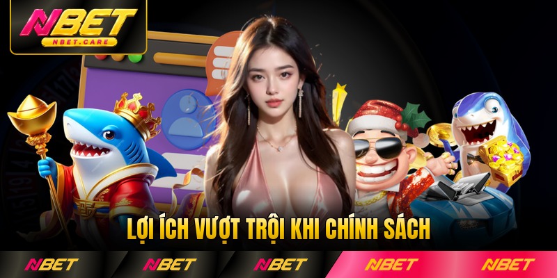 Lợi ích vượt trội khi chính sách được NBET cam kết