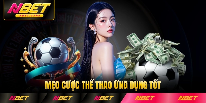 Mẹo cược thể thao ứng dụng tốt cho các ván bóng nhiệt nhất