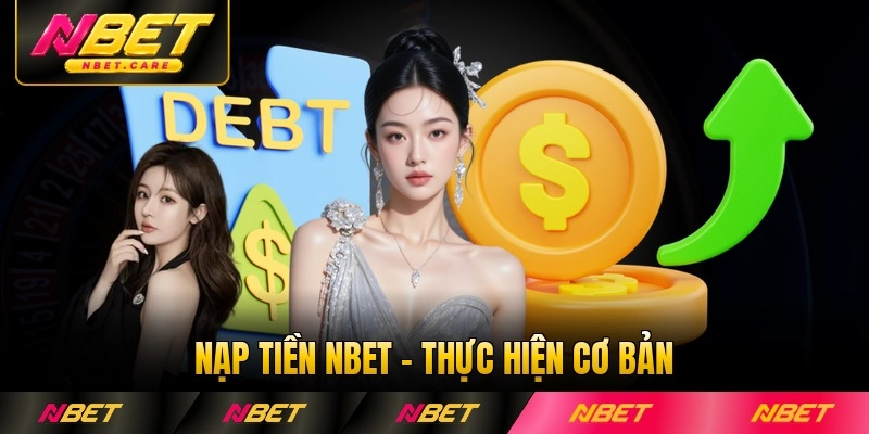 Nạp Tiền NBET - Bước Thực Hiện Cơ Bản Dành Cho Tân Thủ