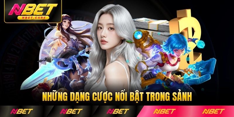 Những dạng cược nổi bật trong sảnh