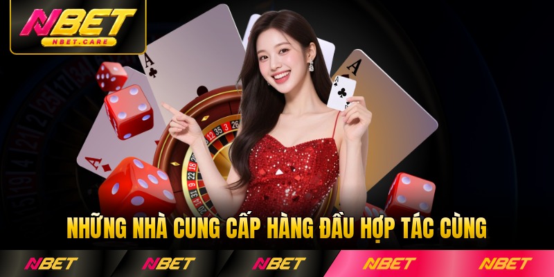 Những nhà cung cấp hàng đầu hợp tác cùng nhà cái NBET