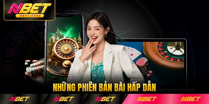 Những phiên bản bài hấp dẫn hiện nay theo Nbet