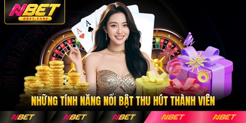 Những tính năng nổi bật thu hút thành viên ở NBET