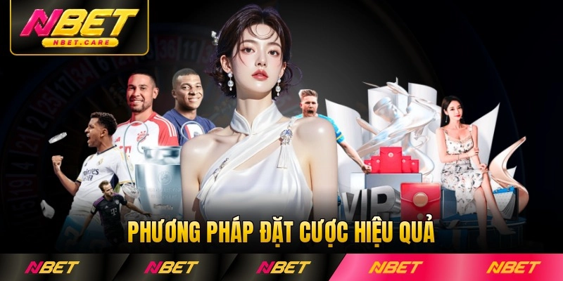 Phương pháp đặt cược hiệu quả tại Nbet