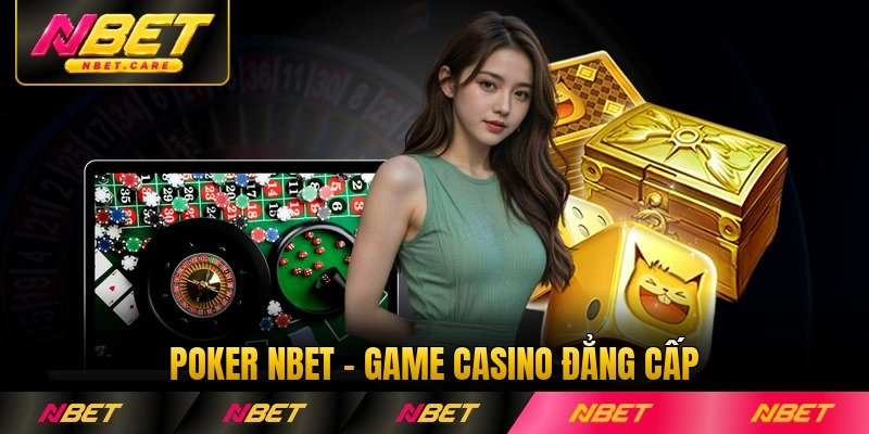 Poker Nbet - Game Casino Đẳng Cấp Vạn Điều Thu Hút