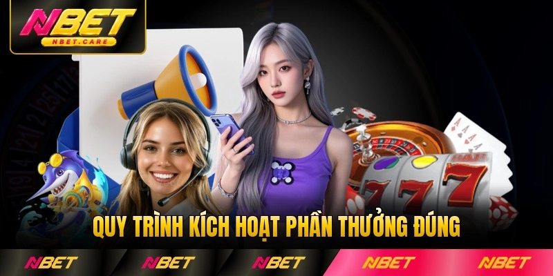 Quy trình kích hoạt phần thưởng đúng cách tại Nbet