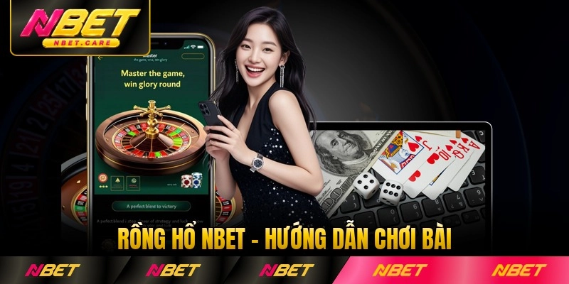 Rồng Hổ Nbet - Hướng Dẫn Chơi Bài Dành Cho Tân Thủ