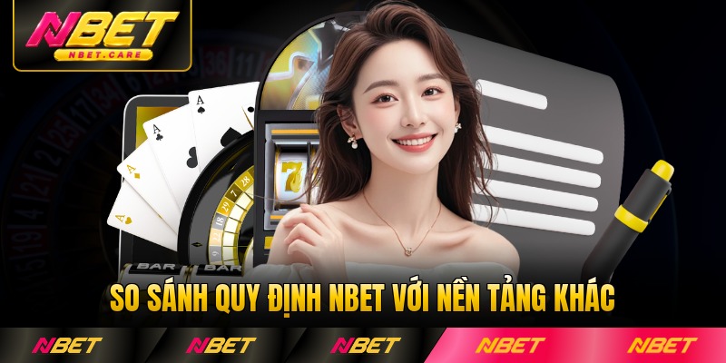 So sánh quy định NBET với nền tảng khác