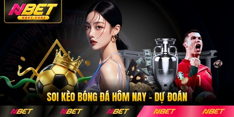 Soi Kèo Bóng Đá Hôm Nay - Dự Đoán Chính Xác Tỷ Số