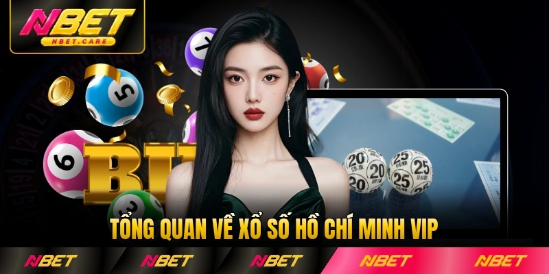 Tổng quan về xổ số Hồ Chí Minh VIP hấp dẫn
