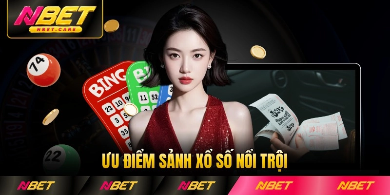 Ưu điểm sảnh xổ số Nbet nổi trội