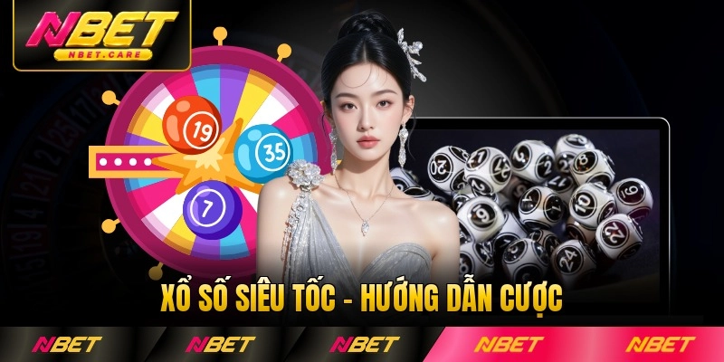 Xổ Số Siêu Tốc - Hướng Dẫn Cược Dành Cho Tân Thủ